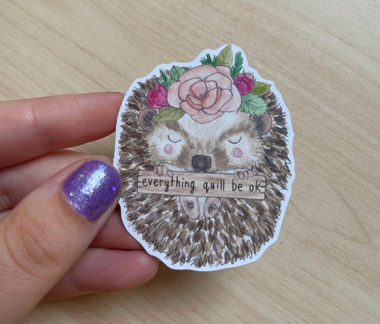Everything Quill Be Okay Hedgehog Eco Sticker