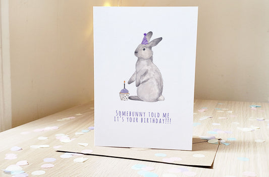 Somebunny told me it's your birthday! - Greeting Card