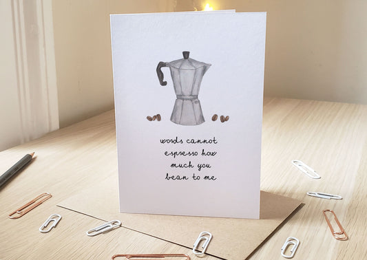 Words cannot espresso how much you bean to me - Greeting Card
