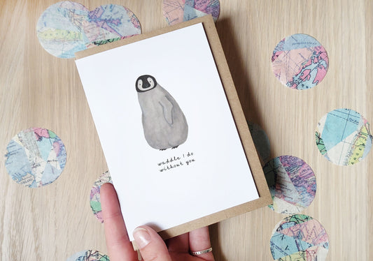 Waddle I do without you? - Greeting Card