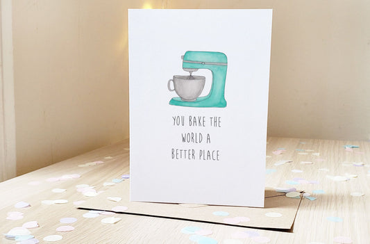You bake the world a better place - Greeting Card