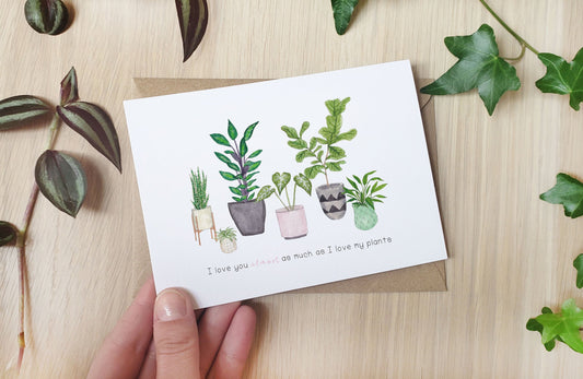 I love you almost as much as I love my plants - Greeting Card
