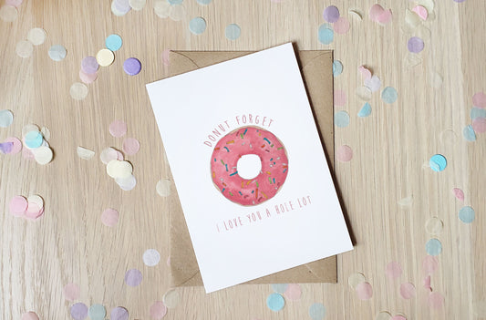 Donut forget I love you a hole lot - Greeting Card
